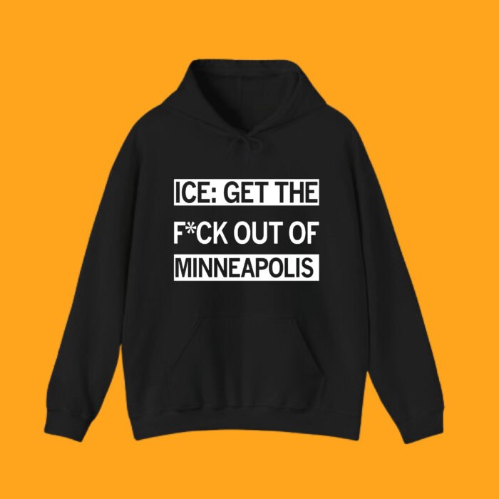 Black pullover hoodie with "ICE: GET THE F*CK OUT OF MINNEAPOLIS" slogan, trending anti-ICE protest wear for US market.