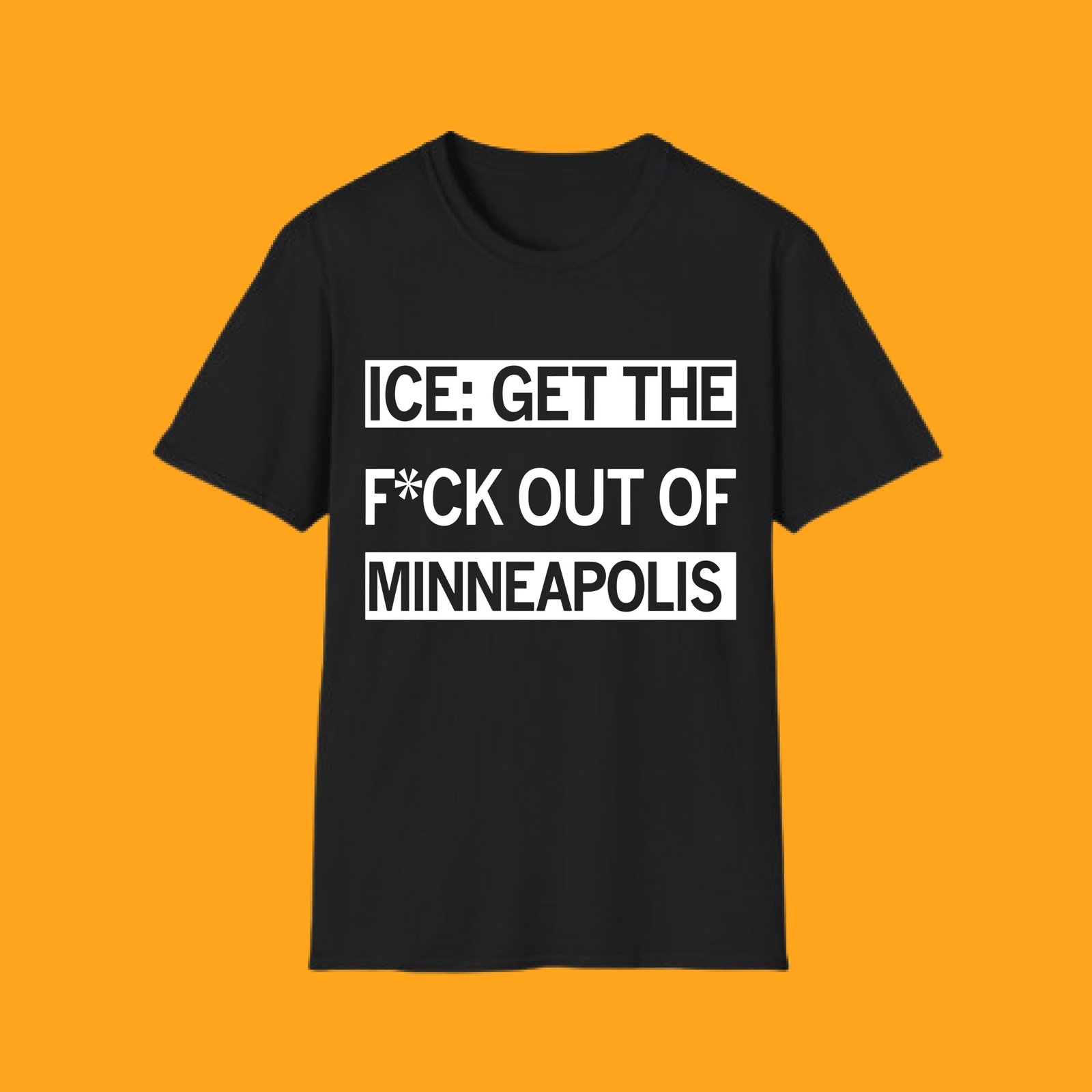 ice-get-the-fck-out-of-minneapolis-t-shirt Black unisex t-shirt featuring white text "ICE: GET THE F*CK OUT OF MINNEAPOLIS" - viral political protest merchandise on yellow background.