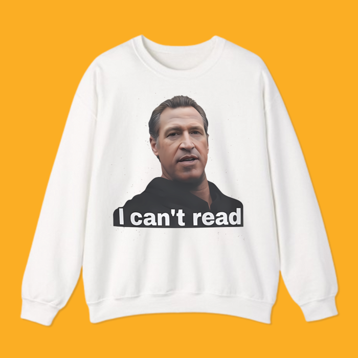 I Can’t Read Gavin Newsom Shirt - Image 6